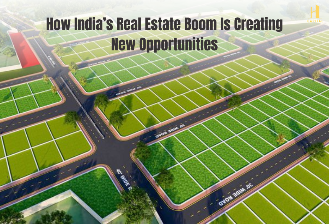 Real Boom How India’s Real Estate Boom Is Creating New Opportunities And Why ...